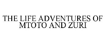 THE LIFE ADVENTURES OF MTOTO AND ZURI