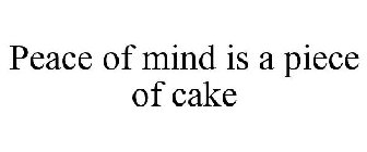 PEACE OF MIND IS A PIECE OF CAKE