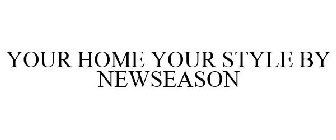 YOUR HOME YOUR STYLE BY NEWSEASON