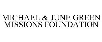 MICHAEL & JUNE GREEN MISSIONS FOUNDATION