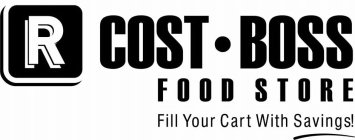 R COST BOSS FOOD STORE FILL YOUR CART WITH SAVINGS