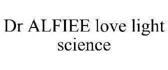DR ALFIEE LOVE LIGHT SCIENCE