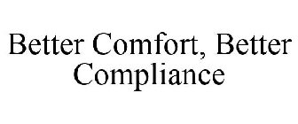 BETTER COMFORT, BETTER COMPLIANCE