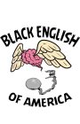 BLACK ENGLISH OF AMERICA