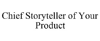 CHIEF STORYTELLER OF YOUR PRODUCT
