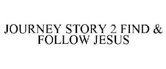 JOURNEY STORY 2 FIND & FOLLOW JESUS
