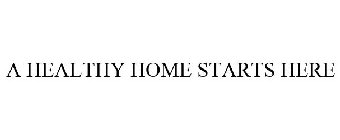 A HEALTHY HOME STARTS HERE