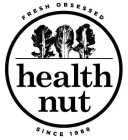 HEALTH NUT FRESH OBSESSED SINCE 1988