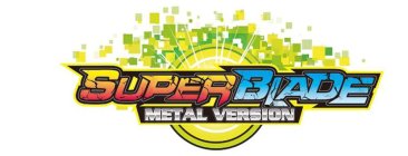 SUPER BLADE METAL VERSION