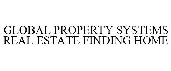 GLOBAL PROPERTY SYSTEMS REAL ESTATE FINDING HOME