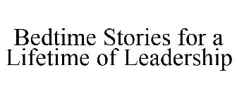 BEDTIME STORIES FOR A LIFETIME OF LEADERSHIP