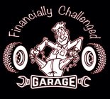 FINANCIALLY CHALLENGED GARAGE