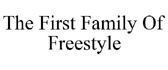 THE FIRST FAMILY OF FREESTYLE