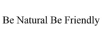 BE NATURAL BE FRIENDLY