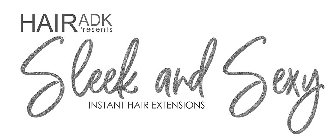 HAIRADK PRESENTS SLEEK AND SEXY INSTANTHAIR EXTENSIONS