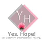 YH YES. HOPE! SELF DISCOVERY. EMPOWERMENT. HEALING.