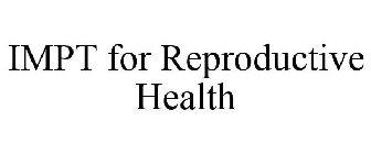 IMPT FOR REPRODUCTIVE HEALTH