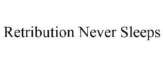 RETRIBUTION NEVER SLEEPS