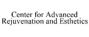 CENTER FOR ADVANCED REJUVENATION AND ESTHETICS