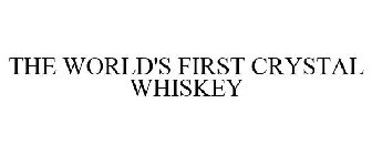 THE WORLD'S FIRST CRYSTAL WHISKEY