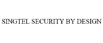 SINGTEL SECURITY BY DESIGN