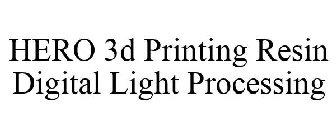 HERO 3D PRINTING RESIN DIGITAL LIGHT PROCESSING