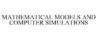 MATHEMATICAL MODELS AND COMPUTER SIMULATIONS