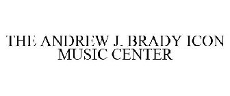 THE ANDREW J. BRADY ICON MUSIC CENTER