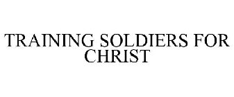 TRAINING SOLDIERS FOR CHRIST