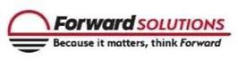 FORWARD SOLUTIONS BECAUSE IT MATTERS, THINK FORWARD