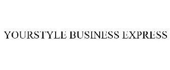 YOURSTYLE BUSINESS EXPRESS