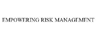 EMPOWERING RISK MANAGEMENT