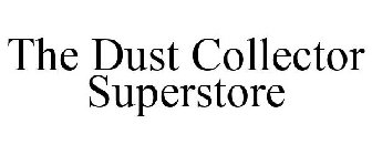 THE DUST COLLECTOR SUPERSTORE
