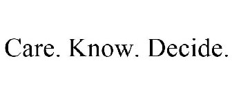 CARE. KNOW. DECIDE.