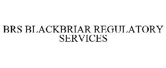 BRS BLACKBRIAR REGULATORY SERVICES