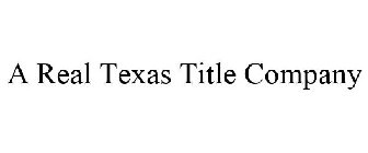 A REAL TEXAS TITLE COMPANY
