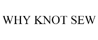 WHY KNOT SEW