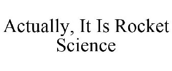 ACTUALLY, IT IS ROCKET SCIENCE