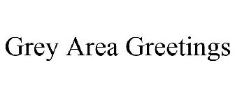 GREY AREA GREETINGS