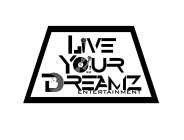 LIVE YOUR DREAMZ ENTERTAINMENT