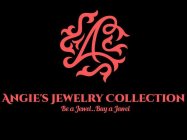 A ANGIE'S JEWELRY COLLECTION BE A JEWEL..BUY A JEWEL