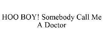 HOO BOY! SOMEBODY CALL ME A DOCTOR