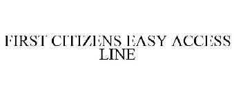 FIRST CITIZENS EASY ACCESS LINE