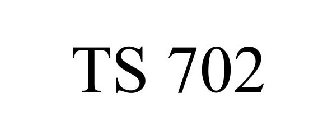TS 702