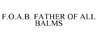 F.O.A.B. FATHER OF ALL BALMS
