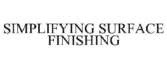 SIMPLIFYING SURFACE FINISHING