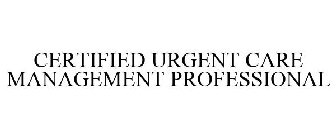 CERTIFIED URGENT CARE MANAGEMENT PROFESSIONAL