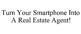 TURN YOUR SMARTPHONE INTO A REAL ESTATE AGENT!