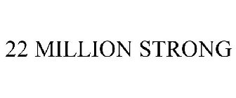 22 MILLION STRONG