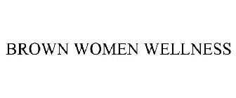 BROWN WOMEN WELLNESS